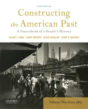 Constructing the American Past: A Sourcebook of a People's History, Volume 2 from 1865 de Elliott J. Gorn