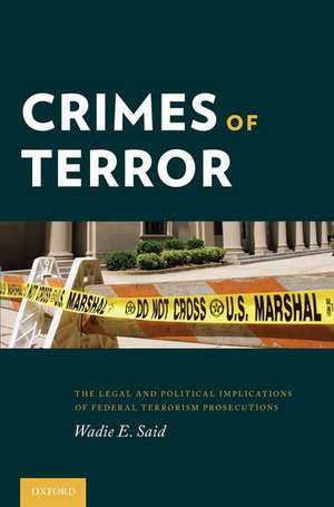 Crimes of Terror: The Legal and Political Implications of Federal Terrorism Prosecutions de Wadie E. Said