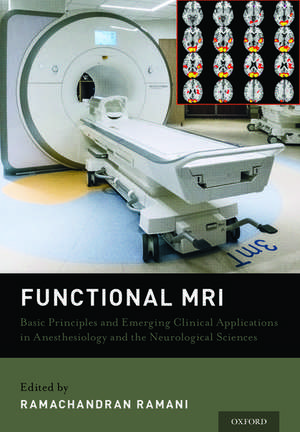 Functional MRI: Basic Principles and Emerging Clinical Applications for Anesthesiology and the Neurological Sciences de Ramachandran Ramani