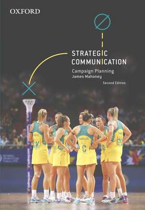 Strategic Communication: Campaign Planning de James Mahoney