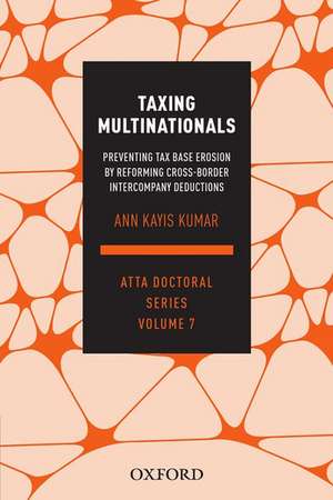 Taxing Multinationals: Preventing tax base erosion through the reform of cross-border intercompany deductions, ATTA Doctoral Series, vol. 7 de Ann Kayis-Kumar