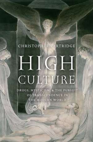 High Culture: Drugs, Mysticism, and the Pursuit of Transcendence in the Modern World de Christopher Partridge