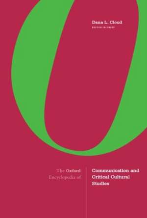 The Oxford Encyclopedia of Communication and Critical Cultural Studies de Dana Cloud