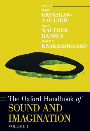 The Oxford Handbook of Sound and Imagination, Volume 1 de Mark Grimshaw-Aagaard