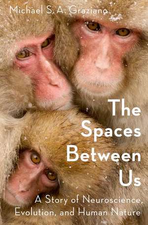 The Spaces Between Us: A Story of Neuroscience, Evolution, and Human Nature de Michael Graziano