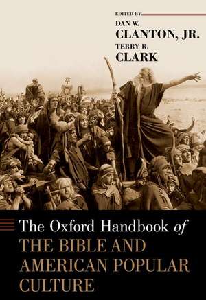 The Oxford Handbook of the Bible and American Popular Culture de Jr. Dan W. Clanton