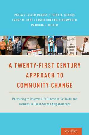 A Twenty-First Century Approach to Community Change: Partnering to Improve Life Outcomes for Youth and Families in Under-Served Neighborhoods de Paula Allen-Meares