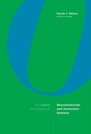 The Oxford Encyclopedia of Neuroendocrine and Autonomic Systems de Randy J. Nelson