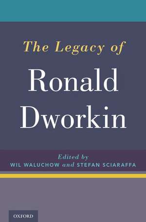 The Legacy of Ronald Dworkin de Wil Waluchow