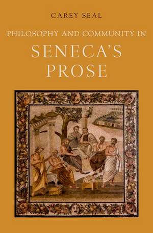 Philosophy and Community in Seneca's Prose de Carey Seal