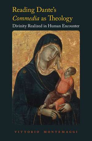 Reading Dante's Commedia as Theology: Divinity Realized in Human Encounter de Vittorio Montemaggi