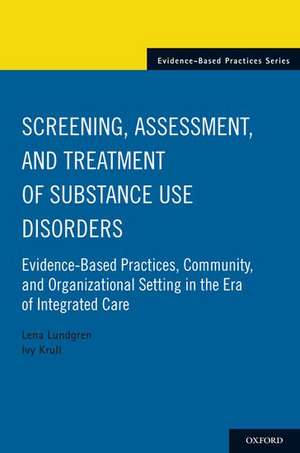 Screening, Assessment, and Treatment of Substance Use Disorders: Evidence-based practices, community and organizational setting in the era of integrated care de Lena Lundgren