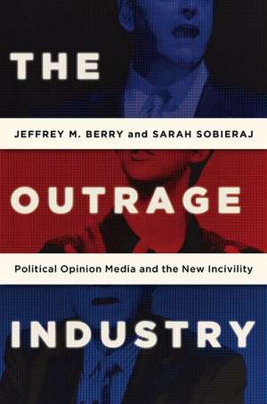 The Outrage Industry: Political Opinion Media and the New Incivility de Jeffrey M. Berry