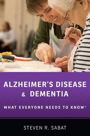 Alzheimer's Disease and Dementia: What Everyone Needs to Know® de Steven R. Sabat