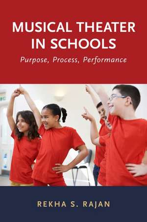 Musical Theater in Schools: Purpose, Process, Performance de Rekha Rajan