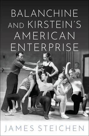 Balanchine and Kirstein's American Enterprise de James Steichen