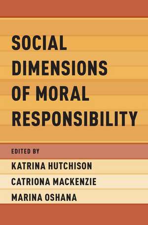 Social Dimensions of Moral Responsibility de Katrina Hutchison