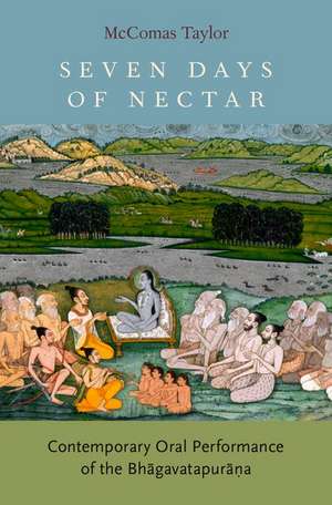 Seven Days of Nectar: Contemporary Oral Performance of the Bhagavatapurana de McComas Taylor