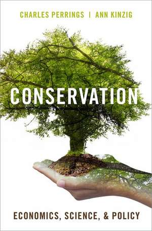 Conservation: Economics, Science, and Policy de Charles Perrings