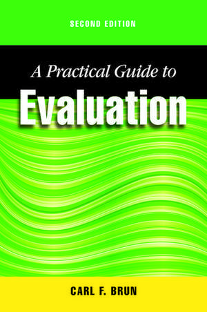 A Practical Guide to Evaluation, Second Edition de Carl Brun