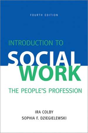 Introduction to Social Work, Fourth Edition: The People's Profession de Ira Colby