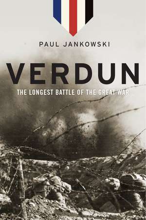 Verdun: The Longest Battle of the Great War de Paul Jankowski