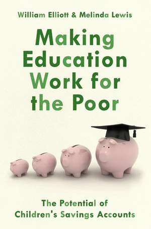 Making Education Work for the Poor: The Potential of Children's Savings Accounts de Willliam Elliott