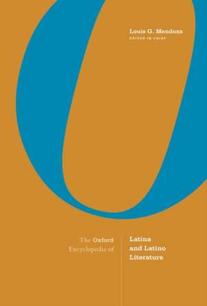 The Oxford Encyclopedia of Latina and Latino Literature: 2-volume set de Louis G. Mendoza