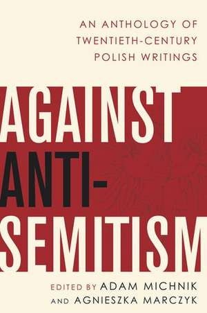 Against Anti-Semitism: An Anthology of Twentieth-Century Polish Writings de Adam Michnik