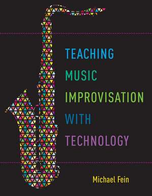 Teaching Music Improvisation with Technology de Michael Fein