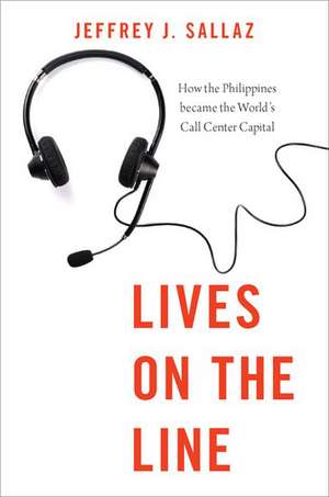 Lives on the Line: How the Philippines became the World's Call Center Capital de Jeffrey J. Sallaz