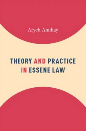 Theory and Practice in Essene Law de Aryeh Amihay