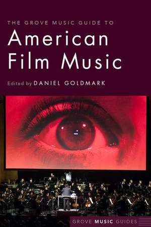 The Grove Music Guide to American Film Music de Daniel Goldmark