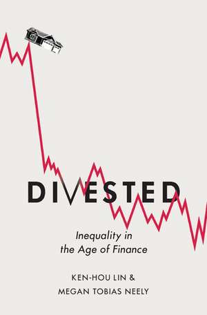 Divested: Inequality in Financialized America de Ken-Hou Lin