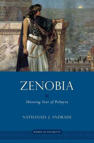 Zenobia: Shooting Star of Palmyra de Nathanael Andrade