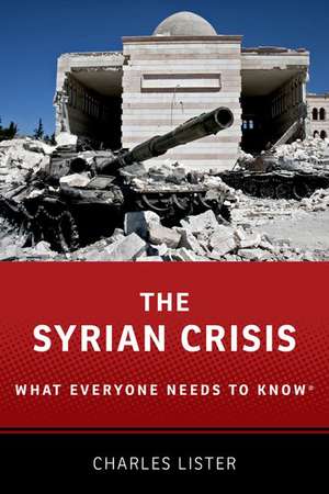 The Syrian Crisis: What Everyone Needs to Know® de Charles Lister