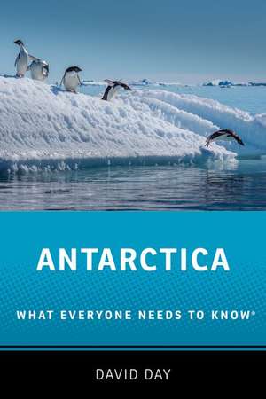 Antarctica: What Everyone Needs to Know® de David Day