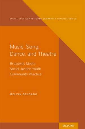 Music, Song, Dance, Theater: Broadway meets Social Justice Youth Community Practice de Melvin Delgado