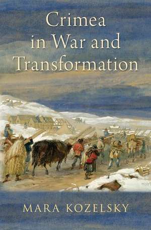 Crimea in War and Transformation de Mara Kozelsky