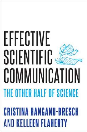 Effective Scientific Communication: The Other Half of Science de Cristina Hanganu-Bresch