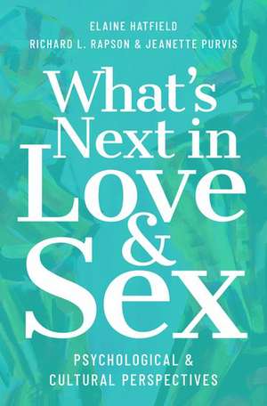 What's Next in Love and Sex: Psychological and Cultural Perspectives de Elaine Hatfield