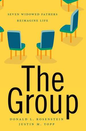 The Group: Seven Widowed Fathers Reimagine Life de Donald L. Rosenstein