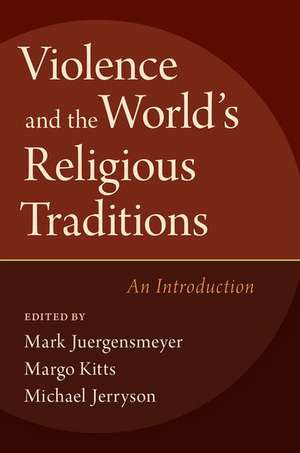 Violence and the World's Religious Traditions: An Introduction de Mark Juergensmeyer