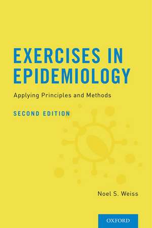 Exercises in Epidemiology: Applying Principles and Methods de Noel S. Weiss