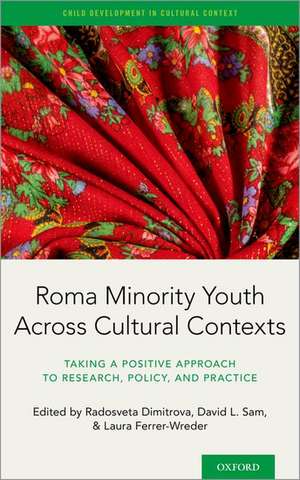 Roma Minority Youth Across Cultural Contexts: Taking a Positive Approach to Research, Policy, and Practice de Radosveta Dimitrova