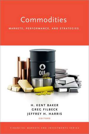 Commodities: Markets, Performance, and Strategies de H. Kent Baker