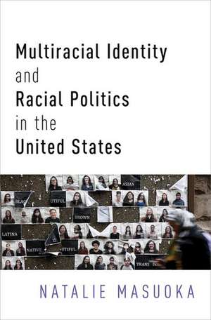 Multiracial Identity and Racial Politics in the United States de Natalie Masuoka