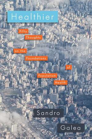 Healthier: Fifty Thoughts on the Foundations of Population Health de Sandro Galea