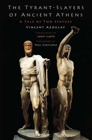 The Tyrant-Slayers of Ancient Athens: A Tale of Two Statues de Vincent Azoulay