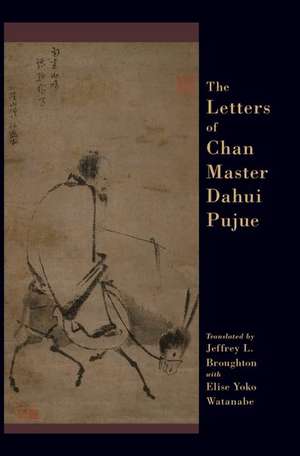 The Letters of Chan Master Dahui Pujue: Smashing the Mind of Samsara de Jeffrey L. Broughton